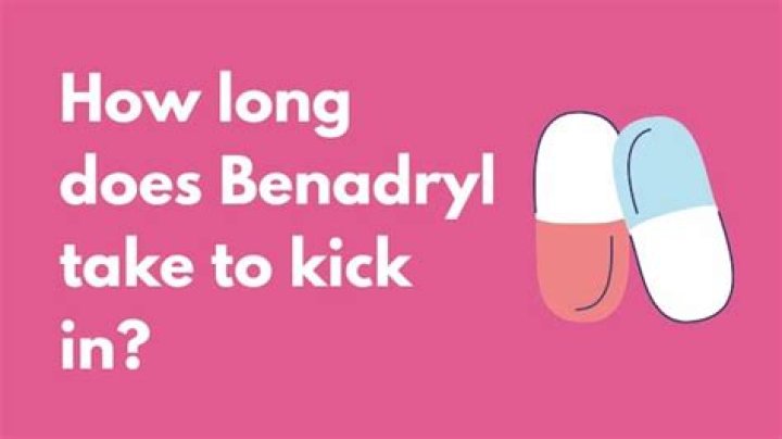 How long does it take for a Benadryl to kick in?