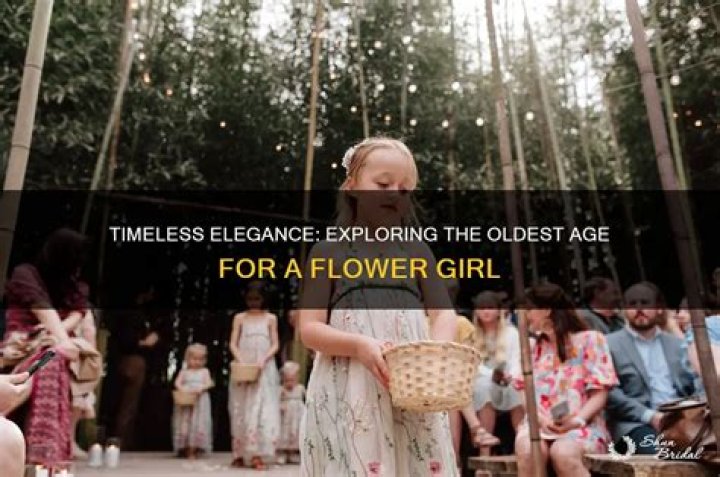 What is the oldest age for a flower girl?